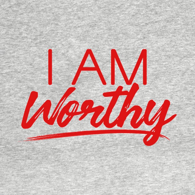 I AM WORTHY (RED) by CurvyGirlsSwirl2018